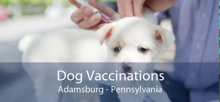 Dog Vaccinations Adamsburg - Pennsylvania