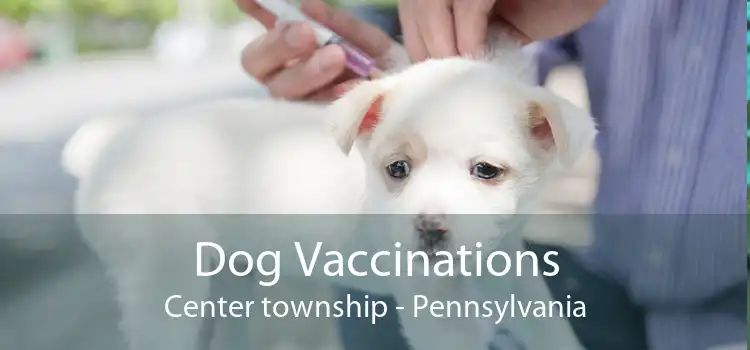 Dog Vaccinations Center township - Pennsylvania
