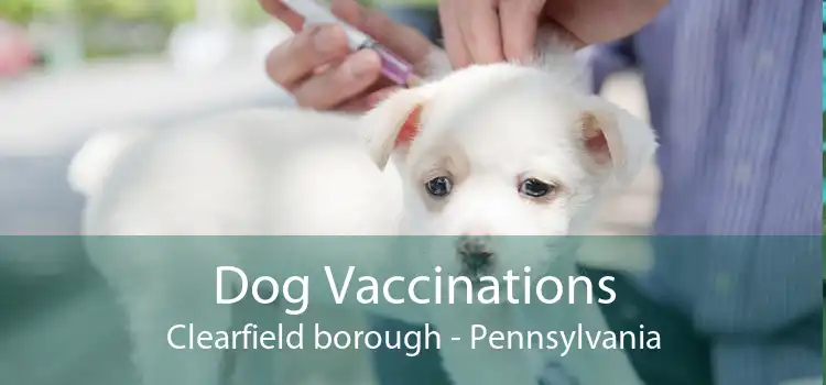 Dog Vaccinations Clearfield borough - Pennsylvania