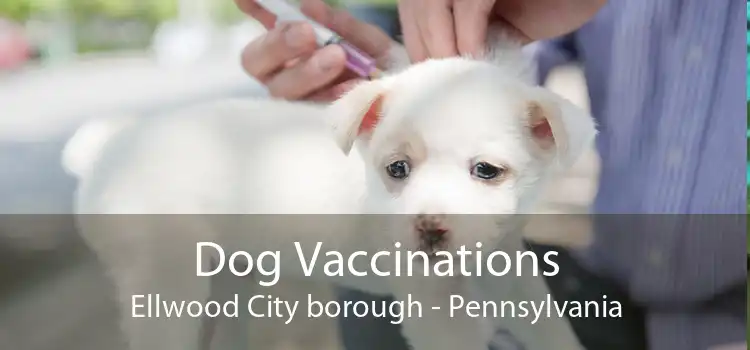 Dog Vaccinations Ellwood City borough - Pennsylvania