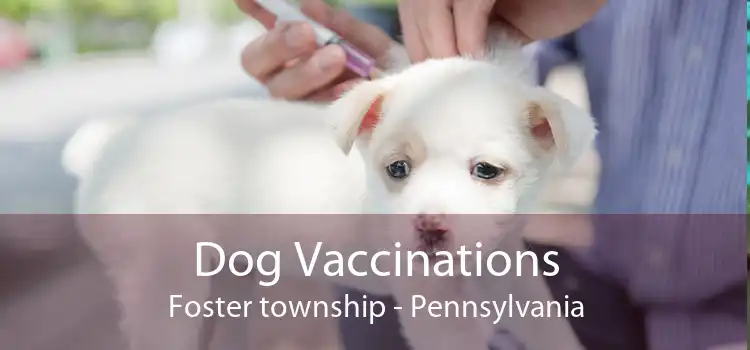 Dog Vaccinations Foster township - Pennsylvania