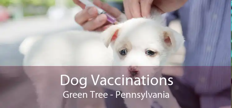 Dog Vaccinations Green Tree - Pennsylvania