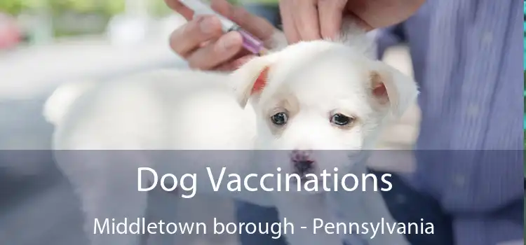 Dog Vaccinations Middletown borough - Pennsylvania