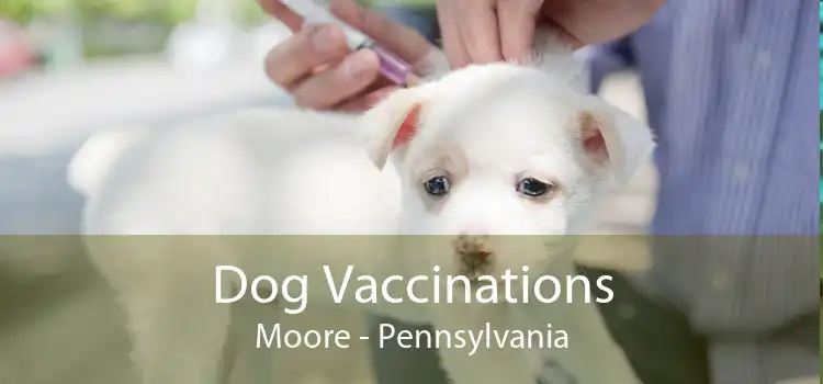 Dog Vaccinations Moore - Pennsylvania