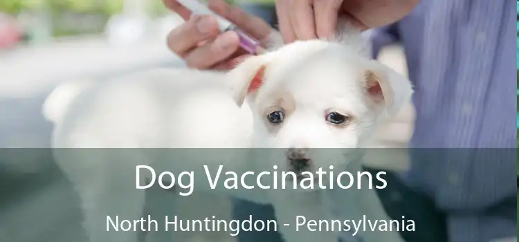 Dog Vaccinations North Huntingdon - Pennsylvania