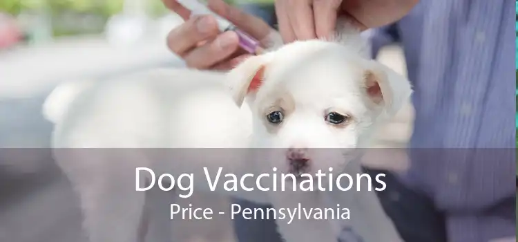 Dog Vaccinations Price - Pennsylvania